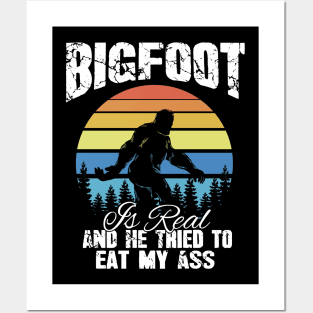 Bigfoot is real and he tried to eat my ass Posters and Art